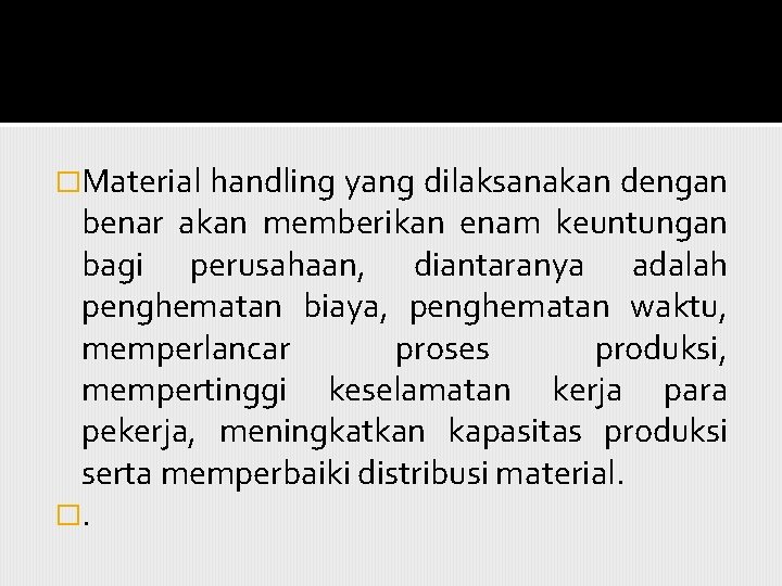 �Material handling yang dilaksanakan dengan benar akan memberikan enam keuntungan bagi perusahaan, diantaranya adalah