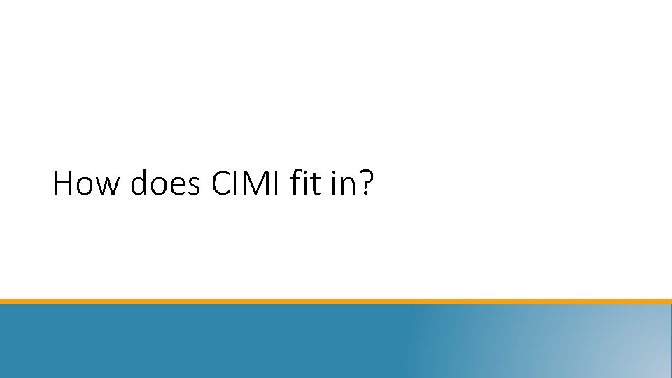 How does CIMI fit in? 