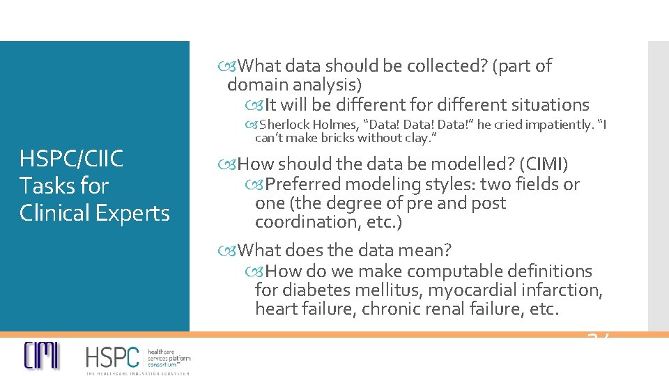  What data should be collected? (part of domain analysis) It will be different