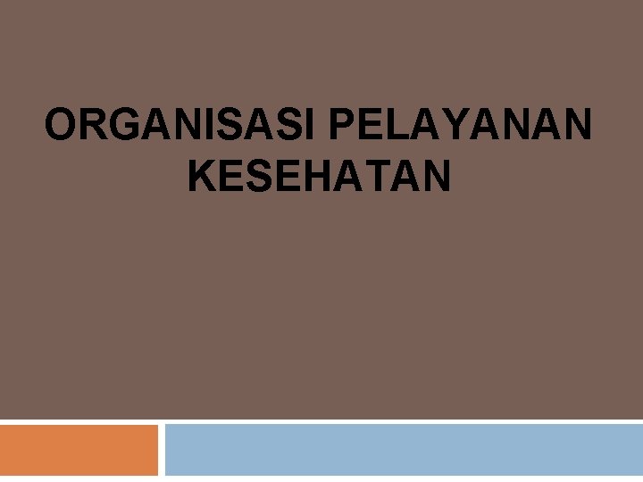 ORGANISASI PELAYANAN KESEHATAN 