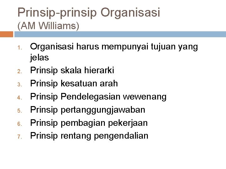 Prinsip-prinsip Organisasi (AM Williams) 1. 2. 3. 4. 5. 6. 7. Organisasi harus mempunyai