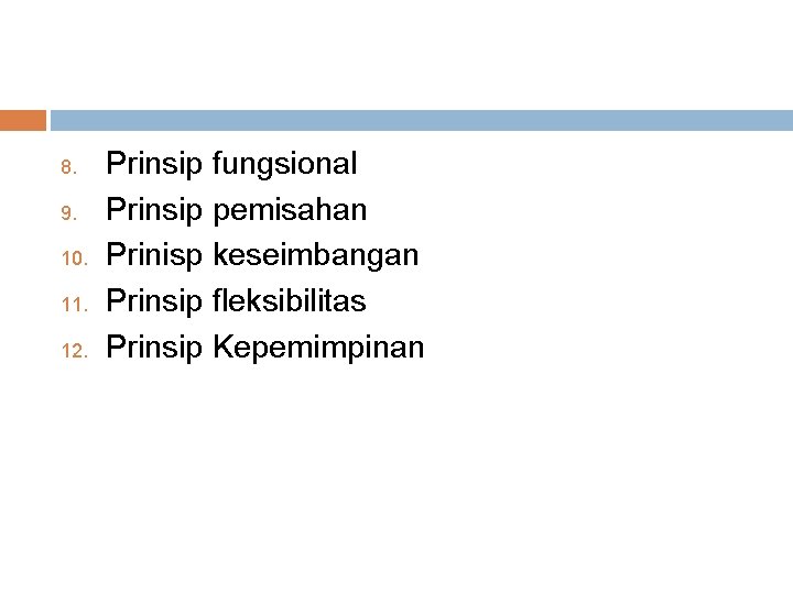 8. 9. 10. 11. 12. Prinsip fungsional Prinsip pemisahan Prinisp keseimbangan Prinsip fleksibilitas Prinsip