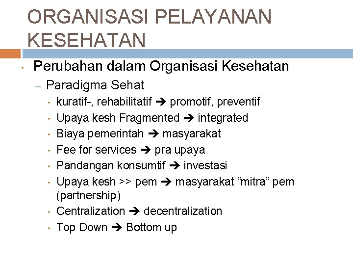 ORGANISASI PELAYANAN KESEHATAN • Perubahan dalam Organisasi Kesehatan – Paradigma Sehat • • kuratif-,