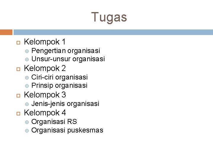 Tugas Kelompok 1 Pengertian organisasi Unsur-unsur organisasi Kelompok 2 Ciri-ciri organisasi Prinsip organisasi Kelompok