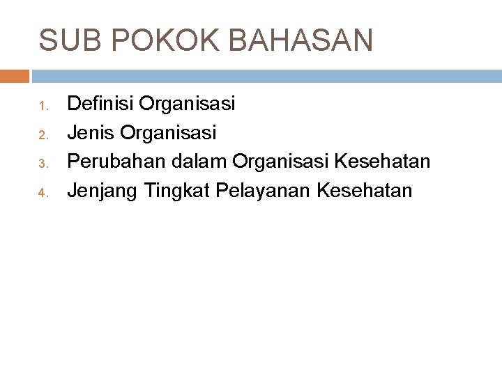 SUB POKOK BAHASAN 1. 2. 3. 4. Definisi Organisasi Jenis Organisasi Perubahan dalam Organisasi
