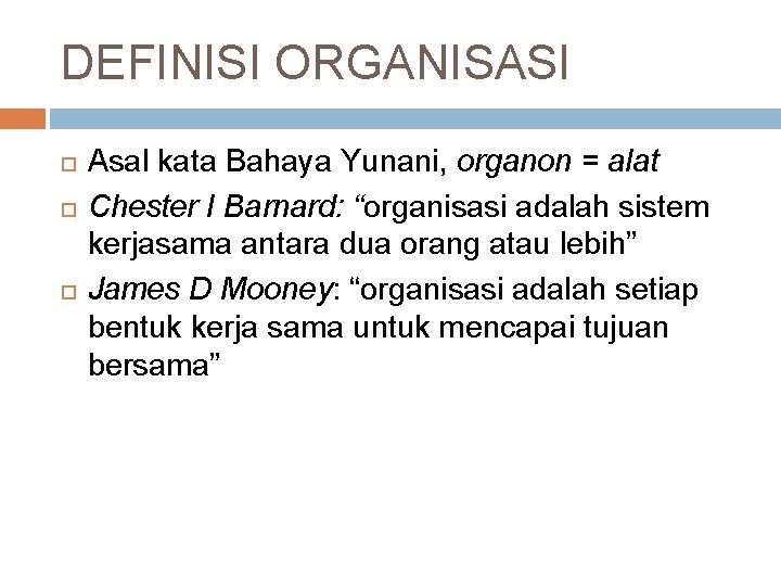 DEFINISI ORGANISASI Asal kata Bahaya Yunani, organon = alat Chester I Barnard: “organisasi adalah