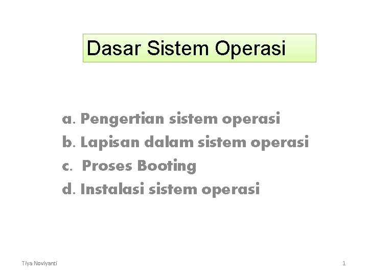 Dasar Sistem Operasi a. Pengertian sistem operasi b. Lapisan dalam sistem operasi c. Proses