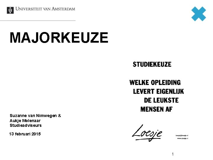 MAJORKEUZE Suzanne van Nimwegen & Aukje Molenaar Studieadviseurs 13 februari 2015 1 
