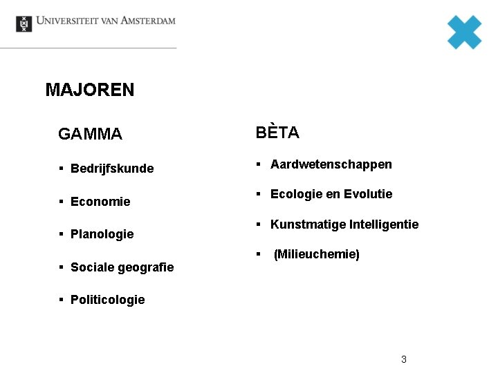 MAJOREN GAMMA BÈTA § Bedrijfskunde § Aardwetenschappen § Economie § Planologie § Sociale geografie