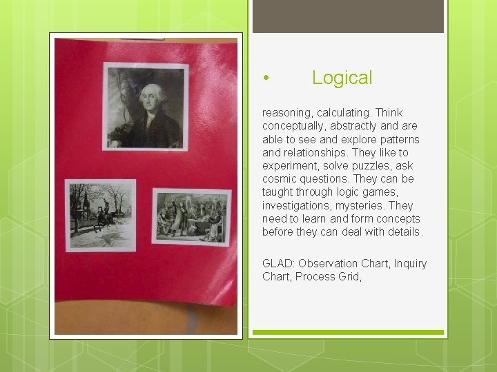  • Logical reasoning, calculating. Think conceptually, abstractly and are able to see and