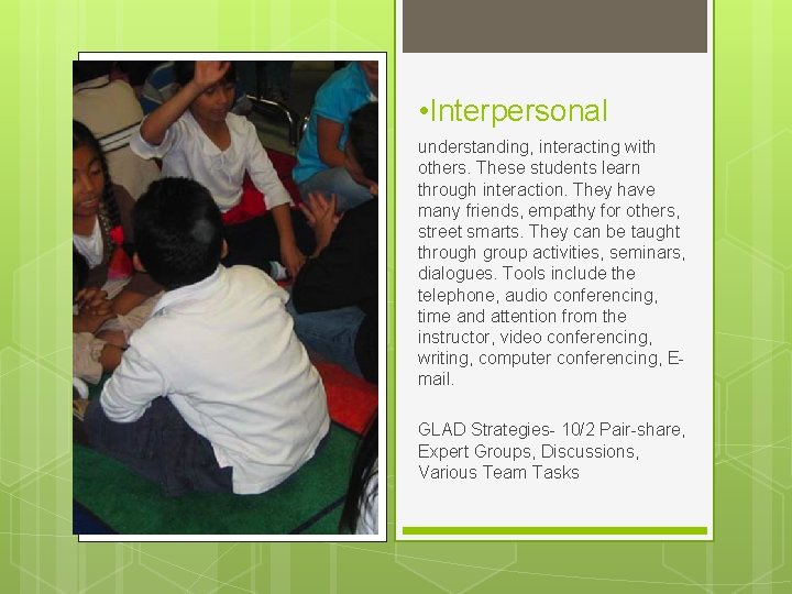  • Interpersonal understanding, interacting with others. These students learn through interaction. They have