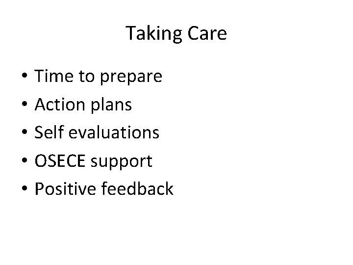 Taking Care • • • Time to prepare Action plans Self evaluations OSECE support