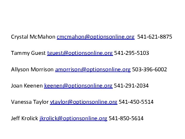 Crystal Mc. Mahon cmcmahon@optionsonline. org 541 -621 -8875 Tammy Guest tguest@optionsonline. org 541 -295