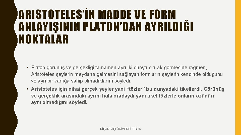 ARISTOTELES’İN MADDE VE FORM ANLAYIŞININ PLATON’DAN AYRILDIĞI NOKTALAR • Platon görünüş ve gerçekliği tamamen