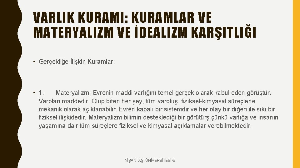 VARLIK KURAMI: KURAMLAR VE MATERYALIZM VE İDEALIZM KARŞITLIĞI • Gerçekliğe İlişkin Kuramlar: • 1.