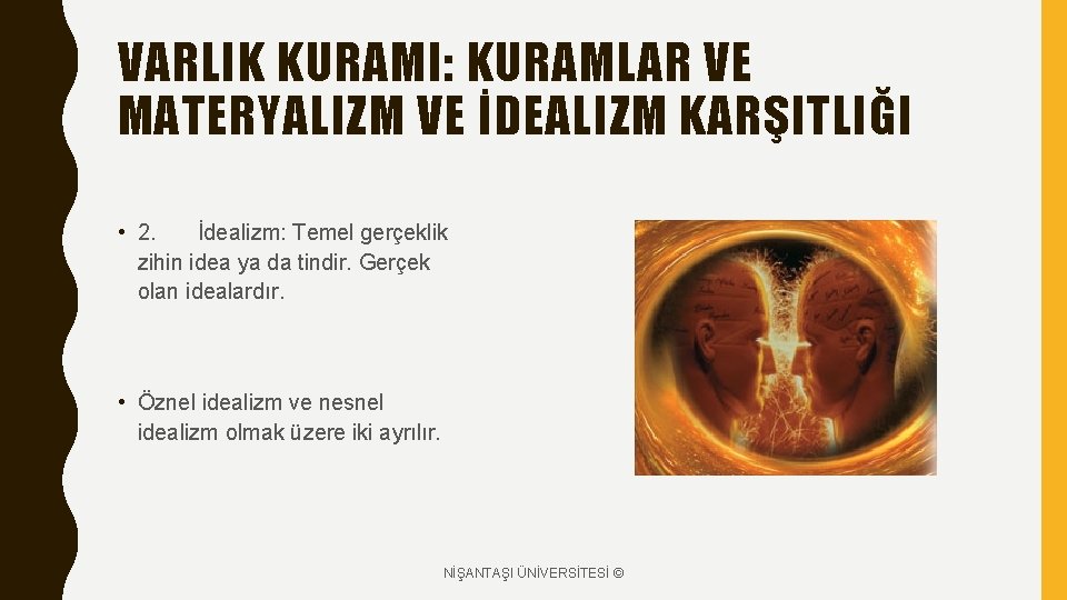 VARLIK KURAMI: KURAMLAR VE MATERYALIZM VE İDEALIZM KARŞITLIĞI • 2. İdealizm: Temel gerçeklik zihin