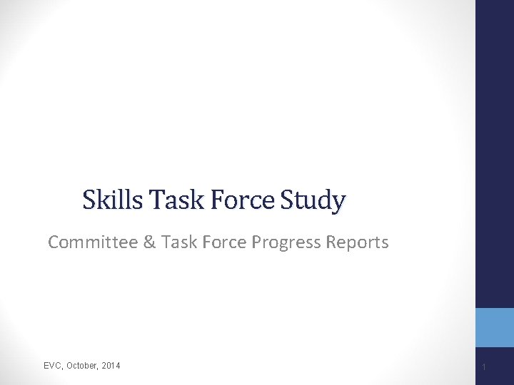 Skills Task Force Study Committee & Task Force Progress Reports EVC, October, 2014 1