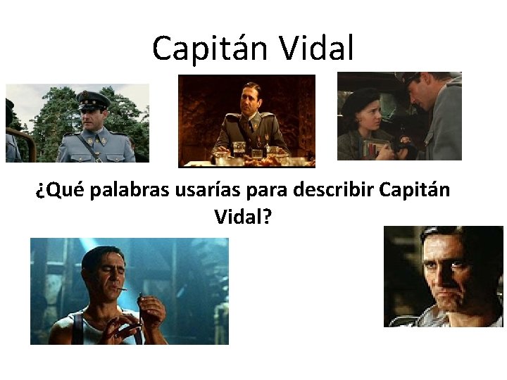 Capitán Vidal ¿Qué palabras usarías para describir Capitán Vidal? 
