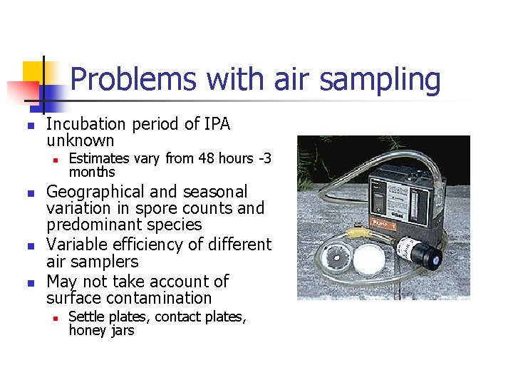 Problems with air sampling n Incubation period of IPA unknown n n Estimates vary
