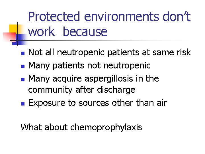 Protected environments don’t work because n n Not all neutropenic patients at same risk