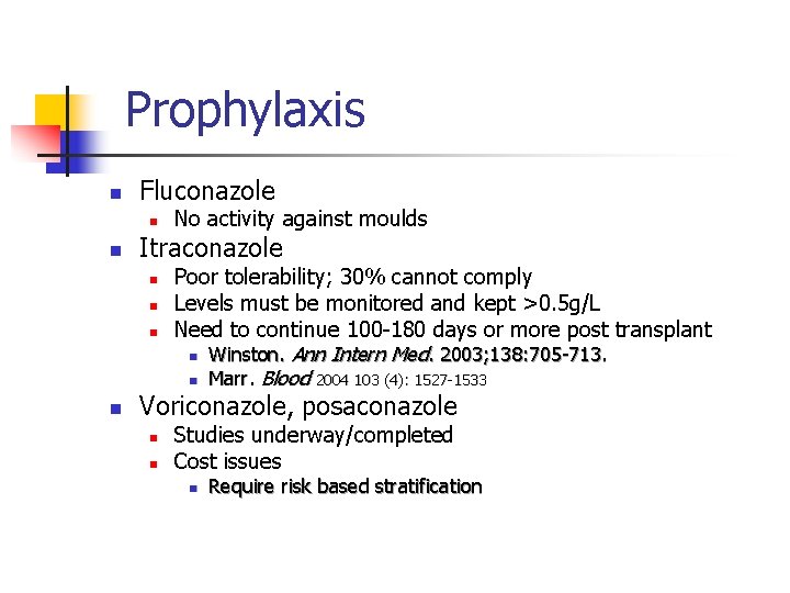 Prophylaxis n Fluconazole n n Itraconazole n n No activity against moulds Poor tolerability;