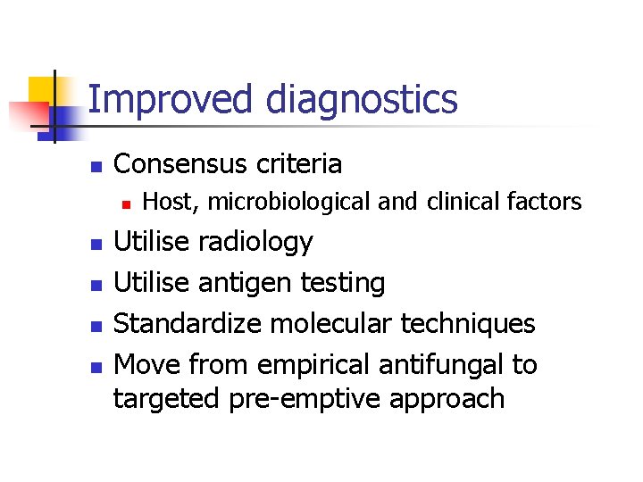 Improved diagnostics n Consensus criteria n n n Host, microbiological and clinical factors Utilise