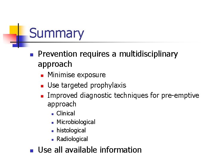 Summary n Prevention requires a multidisciplinary approach n n n Minimise exposure Use targeted