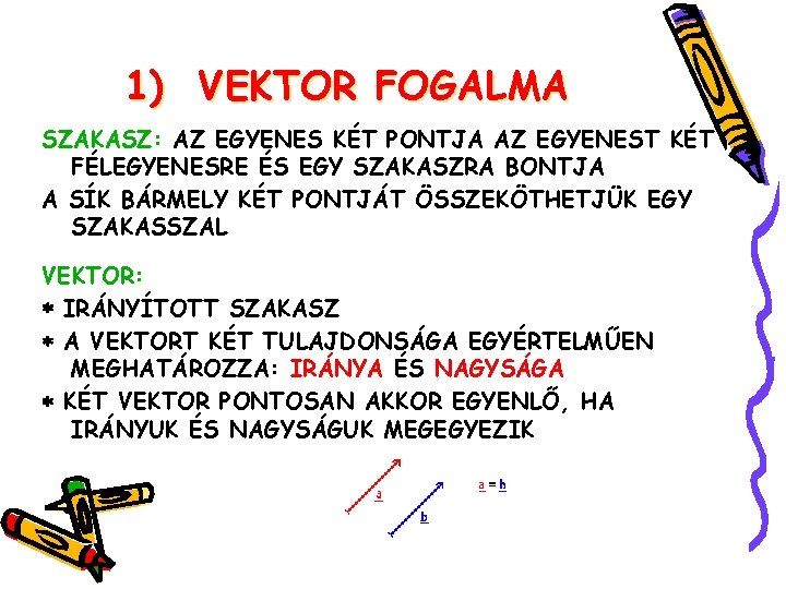 1) VEKTOR FOGALMA SZAKASZ: AZ EGYENES KÉT PONTJA AZ EGYENEST KÉT FÉLEGYENESRE ÉS EGY