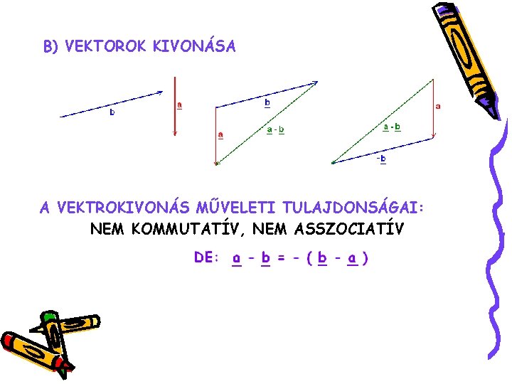 B) VEKTOROK KIVONÁSA A VEKTROKIVONÁS MŰVELETI TULAJDONSÁGAI: NEM KOMMUTATÍV, NEM ASSZOCIATÍV 