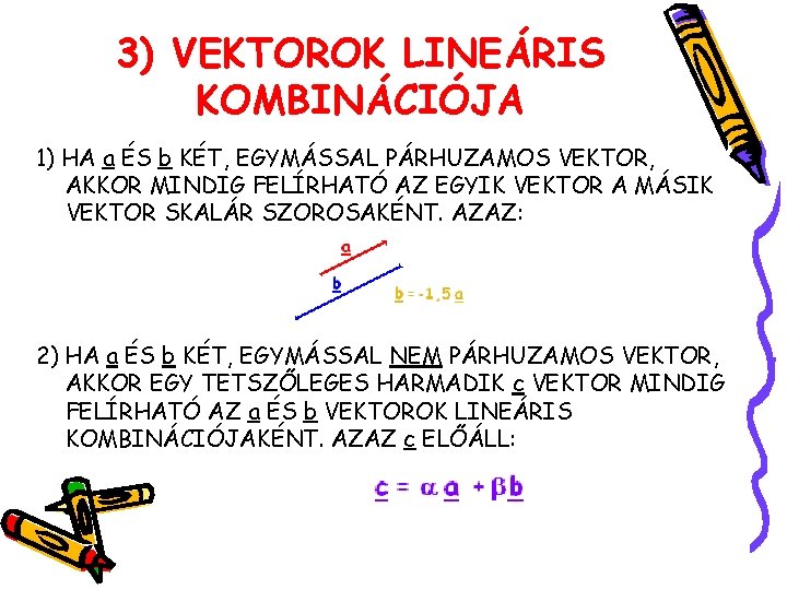 3) VEKTOROK LINEÁRIS KOMBINÁCIÓJA 1) HA a ÉS b KÉT, EGYMÁSSAL PÁRHUZAMOS VEKTOR, AKKOR