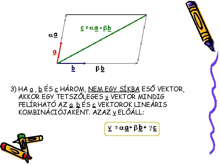 3) HA a , b ÉS c HÁROM, NEM EGY SÍKBA ESŐ VEKTOR, AKKOR