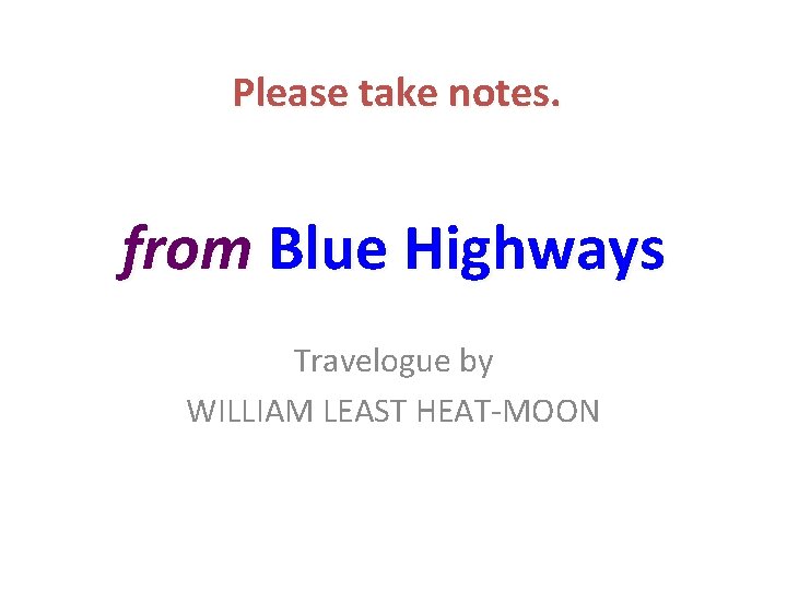 Please take notes. from Blue Highways Travelogue by WILLIAM LEAST HEAT-MOON 