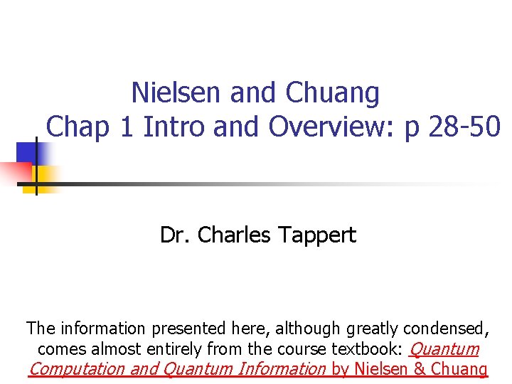 Nielsen and Chuang Chap 1 Intro and Overview: p 28 -50 Dr. Charles Tappert