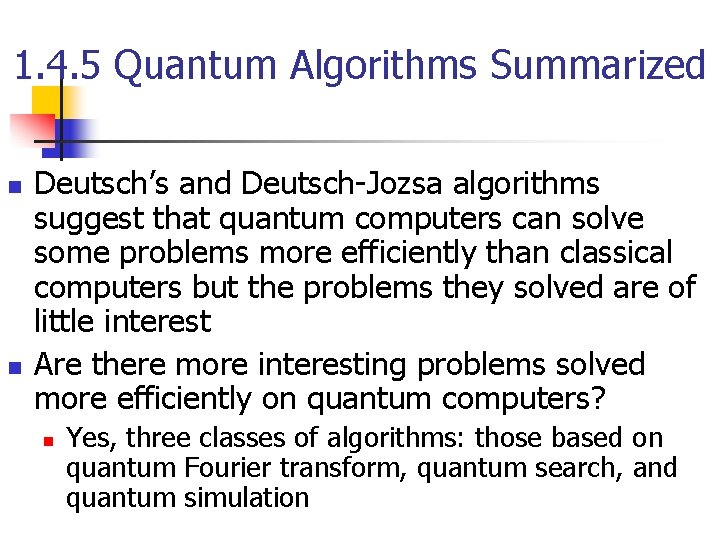 1. 4. 5 Quantum Algorithms Summarized n n Deutsch’s and Deutsch-Jozsa algorithms suggest that