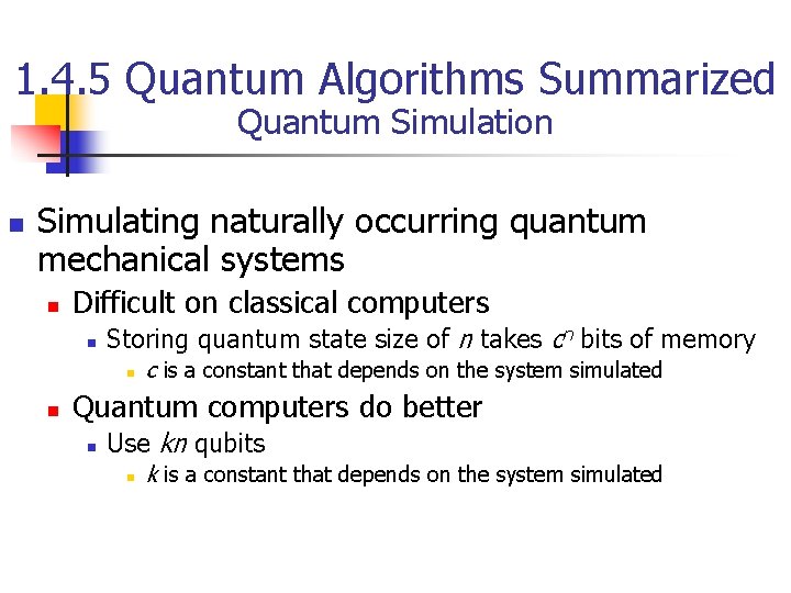 1. 4. 5 Quantum Algorithms Summarized Quantum Simulation n Simulating naturally occurring quantum mechanical