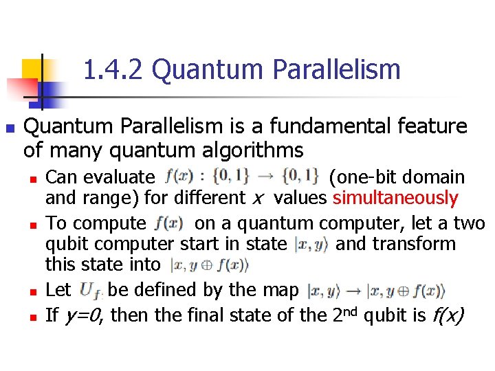 1. 4. 2 Quantum Parallelism n Quantum Parallelism is a fundamental feature of many