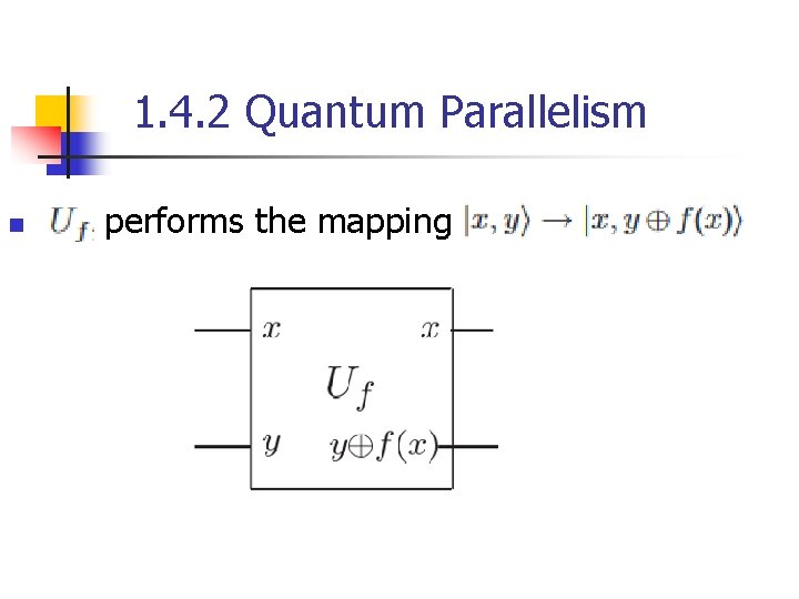 1. 4. 2 Quantum Parallelism n performs the mapping 