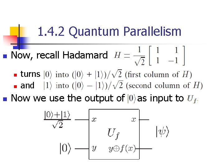 1. 4. 2 Quantum Parallelism n Now, recall Hadamard n n n turns and