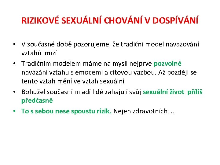 RIZIKOVÉ SEXUÁLNÍ CHOVÁNÍ V DOSPÍVÁNÍ • V současné době pozorujeme, že tradiční model navazování