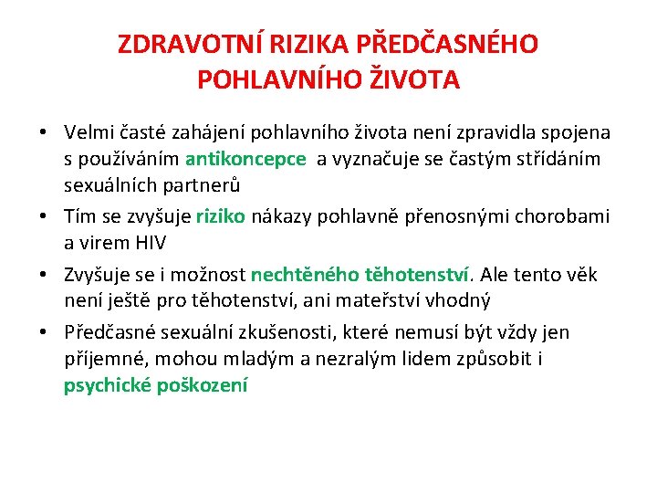 ZDRAVOTNÍ RIZIKA PŘEDČASNÉHO POHLAVNÍHO ŽIVOTA • Velmi časté zahájení pohlavního života není zpravidla spojena