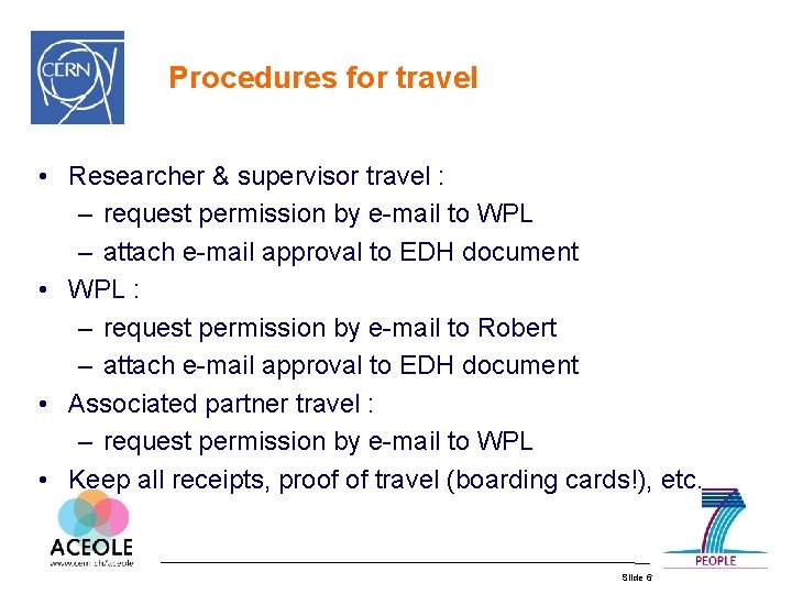 Procedures for travel • Researcher & supervisor travel : – request permission by e-mail