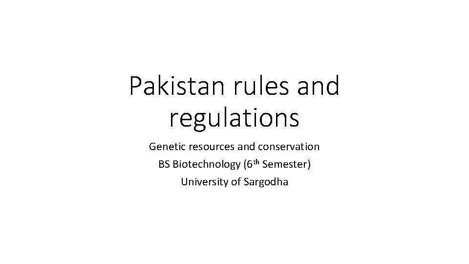 Pakistan rules and regulations Genetic resources and conservation BS Biotechnology (6 th Semester) University
