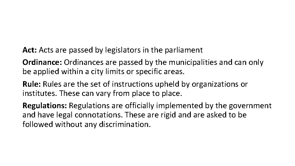 Act: Acts are passed by legislators in the parliament Ordinance: Ordinances are passed by