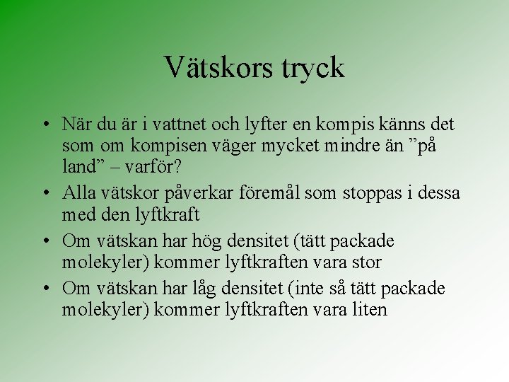 Vätskors tryck • När du är i vattnet och lyfter en kompis känns det