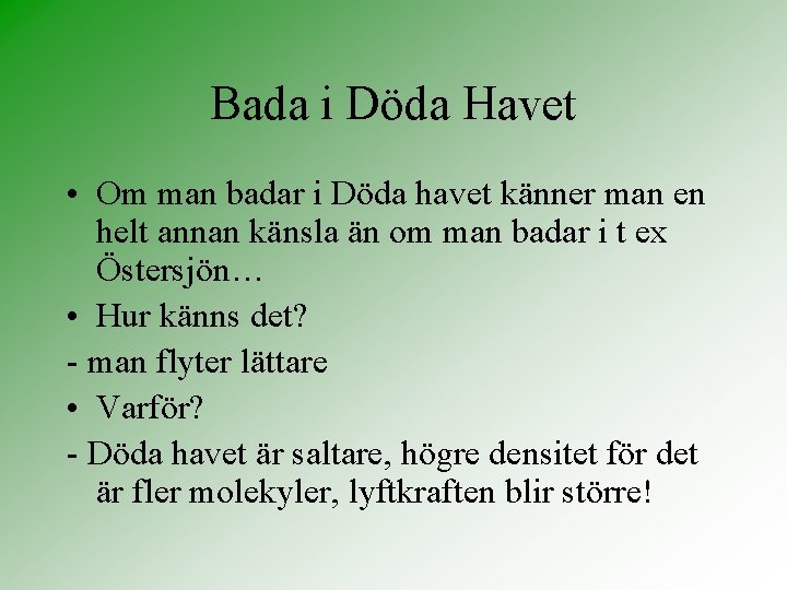 Bada i Döda Havet • Om man badar i Döda havet känner man en