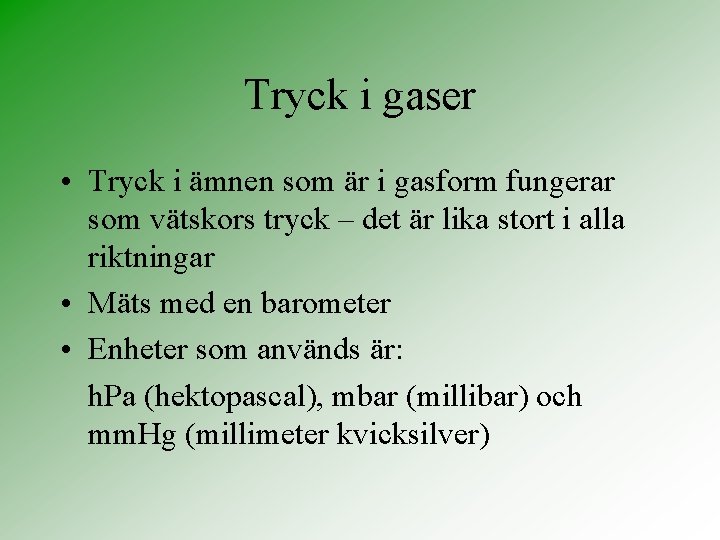 Tryck i gaser • Tryck i ämnen som är i gasform fungerar som vätskors