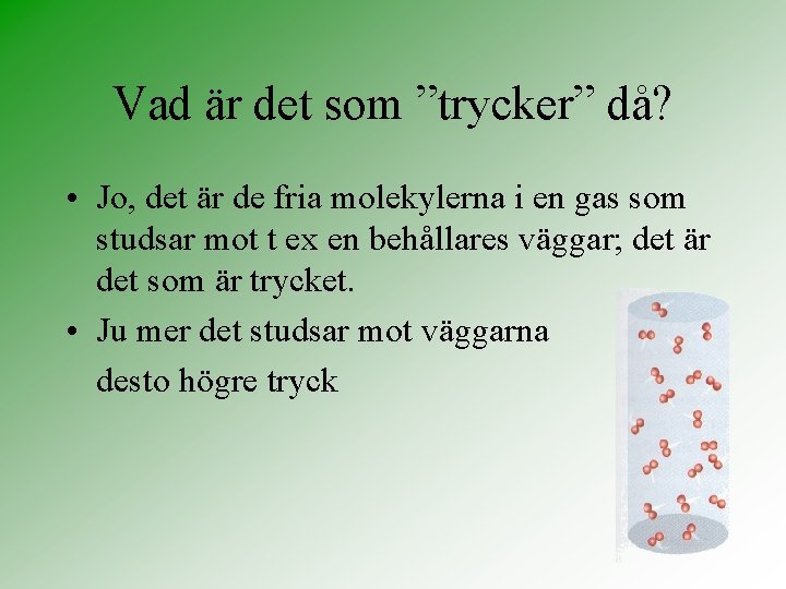 Vad är det som ”trycker” då? • Jo, det är de fria molekylerna i