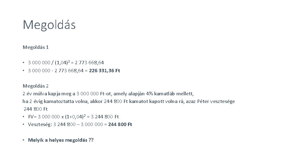 Megoldás 1 • 3 000 / (1, 04)2 = 2 773 668, 64 •