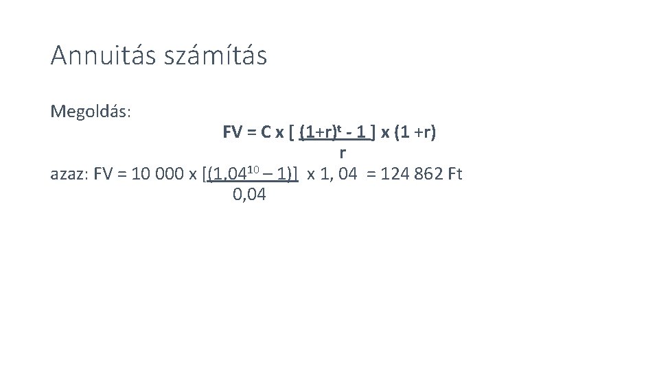 Annuitás számítás Megoldás: FV = C x [ (1+r)t - 1 ] x (1