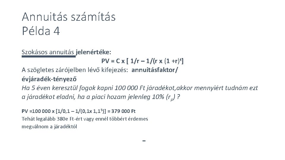 Annuitás számítás Példa 4 Szokásos annuitás jelenértéke: PV = C x [ 1/r –